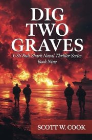 Dig Two Graves: A WWII Submarine Adventure Novel (USS Bull Shark Naval Thriller series) cover image