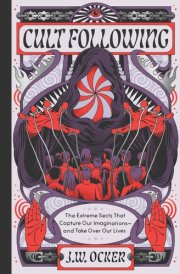 Cult Following The Extreme Sects That Capture Our Imaginations—and Take Over Our Lives cover image