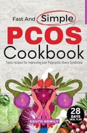 Fast and Simple PCOS Cookbook: Tasty Recipes for Improving Your Polycystic Ovary Syndrome cover image