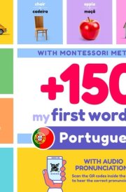 +150 My First Words in Portuguese for Kids | English to Portuguese: With Montessori Method | Learn Portuguese for Kids | Portuguese and English Bilingual Children Picture Book | with pronunciations cover image