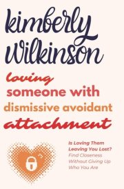 Loving Someone with Dismissive Avoidant Attachment Is Loving Them Leaving You Lost? Find Closeness Without Giving Up Who You Are cover image