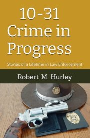 10-31 Crime in Progress: Stories of a Lifetime in Law Enforcement cover image
