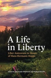 A Life in Liberty: Liber Amicorum in Honor of Hans-Hermann Hoppe cover image
