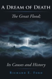 A Dream of Death The Great Flood; Its Causes and History cover image