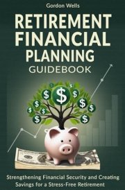 Retirement Financial Planning Guidebook Strengthening Financial Security and Creating Savings for a Stress-Free Retirement cover image