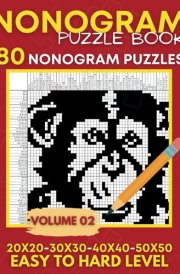 Nonogram Puzzle Book: Easy To Hard 80 Nonograms Puzzle Book For Adults , From 20x20 to 50x50 Grids , Griddles, Hanjie – Volume 02 (Nonogram Puzzle Books) cover image