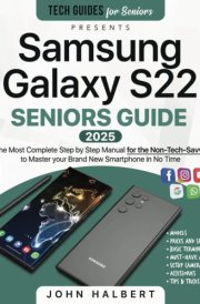 Samsung Galaxy S22 Seniors Guide: The Most Complete and Updated Manual for the Non-Tech-Savvy to Master your Brand New Smartphone in No Time cover image