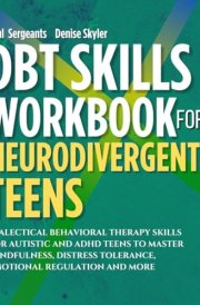 DBT Skills Workbook for Neurodivergent Teens: Dialectical Behavioral Therapy Skills For Autistic and ADHD Teens To Master Mindfulness, Distress Tolerance, Emotional Regulation and More cover image
