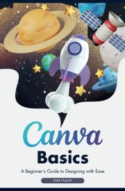 Canva Basics A Beginner's Guide to Designing with Ease cover image