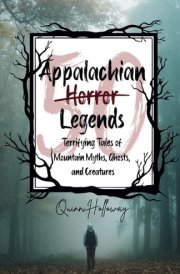Appalachian Horror Legends - Terrifying Tales of Mountain Myths, Ghosts, and Creatures Chilling Legends and Ghostly Tales from the Heart of Appalachia, Exploring the Darkest Corners of Folklore and Mystery cover image