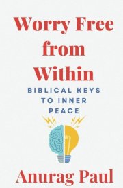Worry Free from Within Biblical Keys to Inner Peace cover image