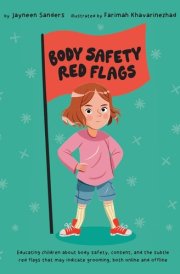 Body Safety Red Flags Educating Children about Body Safety, Consent, and the Subtle Red Flags That May Indicate Grooming, Both Online and Offline cover image