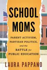 School Moms Parent Activism, Partisan Politics, and the Battle for Public Education cover image