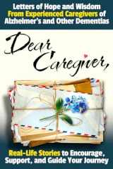Dear Caregiver: Letters of Hope and Wisdom From Experienced Caregivers of Alzheimer's and Other Dementias | Real-Life Stories to Encourage, Support, and Guide Your Journey (Dementia Caregiving Tools) cover image