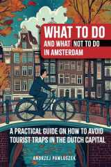 WHAT TO DO and WHAT NOT TO DO in Amsterdam: A Practical Guide on How to Avoid Tourist Traps in the Dutch Capital cover image