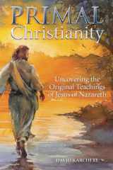 Primal Christianity Uncovering the Original Teachings of Jesus of Nazareth cover image