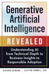Generative Artificial Intelligence Revealed: Understanding AI from Technical Depth to Business Insights to Responsible Adoption cover image