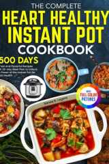 The Complete Heart Healthy Instant Pot Cookbook: 1500 Days of Fast and Flavorful Recipes with 28-day Meal Plan to Unlock the Power of the Instant Pot for Heart Health｜Full Color Edition cover image