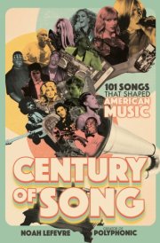 Century of Song 101 Songs that Shaped American Music cover image