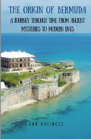 The Origin of Bermuda A Journey Through Time From Ancient Mysteries to Modern Lives cover image