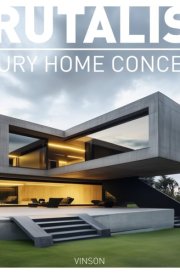 Brutalist Luxury Home Concepts: Perfect architectural coffee table book gift for friends, families, or coworkers. cover image