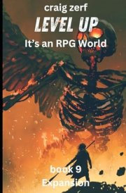 Level Up - It's an RPG World Book 9 Expansion: An Earth Apocalypse System Integration LitRPG Adventure Novel cover image