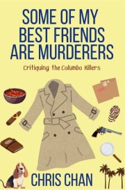 Some of My Best Friends are Murders Chris Chan's Nonfiction Mystery Criticism Series cover image