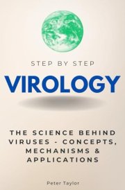 Virology Step by Step: The Science Behind Viruses - Concepts, Mechanisms & Applications (Step By Step Subject Guides) cover image
