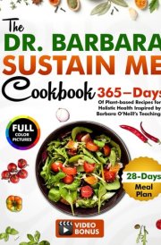 The Dr Barbara Sustain Me Cookbook: 365-Days of Plants-Based Recipes for Holistic Health Inspired by Barbara O'Neill's Teachings cover image
