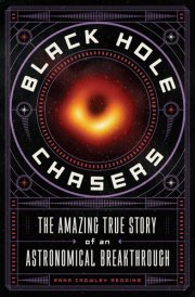 Black Hole Chasers The Amazing True Story of an Astronomical Breakthrough cover image