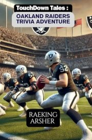 Touchdown Tales: Oakland Raiders Trivia Adventure: 600 Questions for the Ultimate Las Vegas Raiders Fan: From the Silver and Black’s Legendary Moments to Its Iconic Players cover image