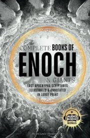 The Complete Books of Enoch and Giants (Annotated and Illustrated): The Most Enigmatic Apocryphal Scriptures of the Lost Ethiopian Bible in Large Print cover image