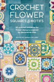 Crochet Flower Squares and Motifs 30 Crochet Patterns for Flower Designs Inspired by Decorative Tiles cover image