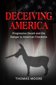 Deceiving America Progressive Deceit and the Danger to American Freedoms cover image