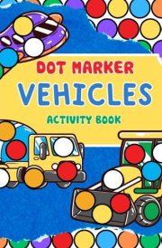 Dot Marker Vehicles: Activity Book (Dot Art Books) cover image