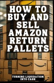 How to Buy And Sell Amazon Return Pallets: Turning Liquidation Into Cash cover image