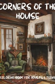 CORNERS OF THE HOUSE: Coloring book for adults, teenagers and seniors. Super cute and cozy corners of the house, hand-drawn in high definition, to ... prefer to relax, remove anxiety and stress cover image