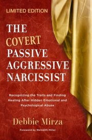 The Covert Passive-Aggressive Narcissist: Recognizing the Traits and Finding Healing After Hidden Emotional and Psychological Abuse (The Narcissism Series) cover image