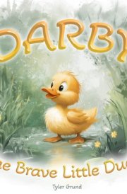 Darby the Brave little Duck: A Heartwarming Children’s Book About Courage and Friendship cover image
