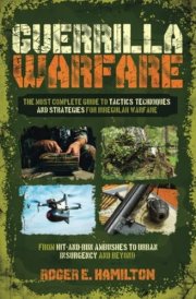 Guerrilla Warfare: The Most Complete Guide to Tactics, Techniques, and Strategies for Irregular Warfare, from Hit-and-Run Ambushes to Urban Insurgency and Beyond cover image
