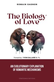 The Biology of Love: AN EVOLUTIONARY EXPLANATION OF ROMANTIC MECHANISMS cover image