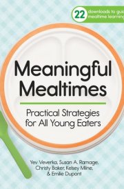 Meaningful Mealtimes Practical Strategies for All Young Eaters cover image