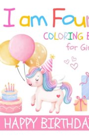 I am Four Birthday Coloring Book for Girls: Gift for 4 Year Old Kids | Simple and Easy Designs to Color | Cake Animals Balloons for Children cover image