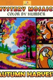 Mystery Mosaics Color By Number Autumn Harvest: Charming Fall Seasons Scenes Pixel Art Coloring Book for Adults, Seniors and Teens, Wonderful Color Quest Challenges for Relaxation cover image
