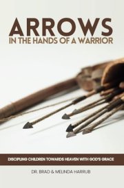 Arrows in the Hands of a Warrior: Discipling Children Towards Heaven with God's Grace cover image