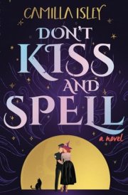 Don't Kiss and Spell A Witchy Rom Com cover image
