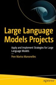 Large Language Models Projects Apply and Implement Strategies for Large Language Models cover image