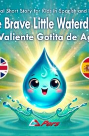 Bilingual Short Story for Kids in Spanish and English: The Brave Little Waterdrop | La Valiente Gotita de Agua: A Magical Journey of How Water Becomes Snow (Icelands) cover image