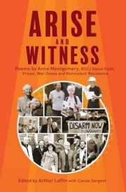 Arise and Witness Poems by Anne Montgomery, RSCJ, about Faith, Prison, War Zones and Nonviolent Resistance cover image