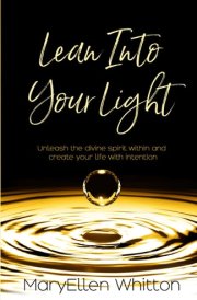 Lean Into Your Light Unleash the Divine Spirit Within and Create Your Life with Intention cover image